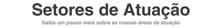 Setores de Atuação - Saiba um pouco mais sobre a nossas áreas de atuação